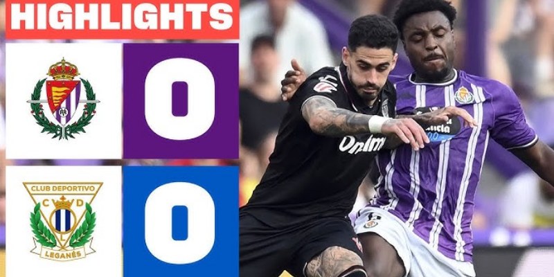 Kèo Full-Time Trận Leganés vs Real Valladolid 25/5/2025 07h00 1 Leganés vs Real Valladolid