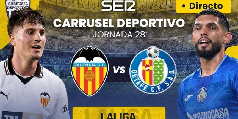Chốt Kèo Thơm Trận Valencia vs Getafe: Phân Tích và Dự Đoán 3 Valencia vs Getafe